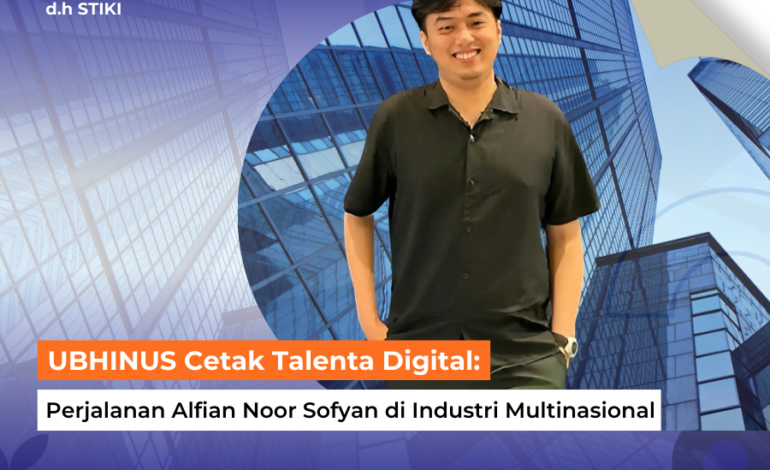 UBHINUS Cetak Talenta Digital: Perjalanan Alfian Noor Sofyan di Industri Multinasional